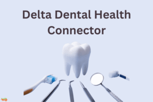 Delta Dental Health Connector: Transform Your Dental Care Delta Dental Health Connector