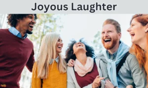 Joyous Laughter: Uncover the Benefits and Power of Happiness Joyous Laughter