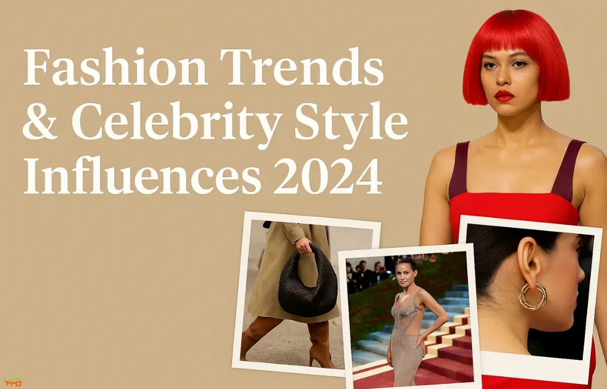 Fashion Trends and Celebrity Style Influences 2024 with runway, accessories, and red carpet looks