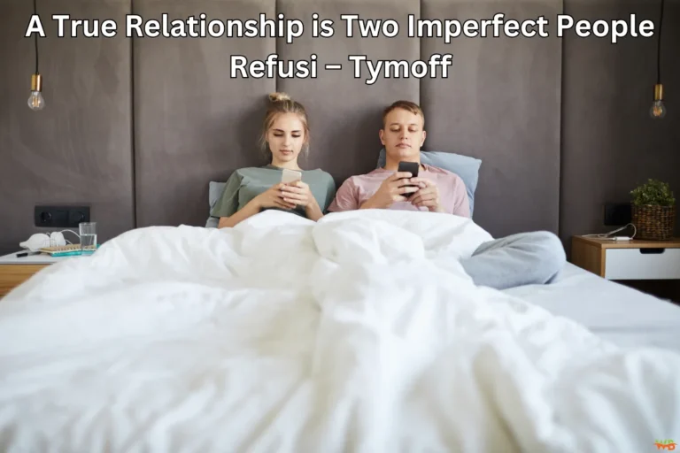 A True Relationship is Two Imperfect People Refusi – Tymoff