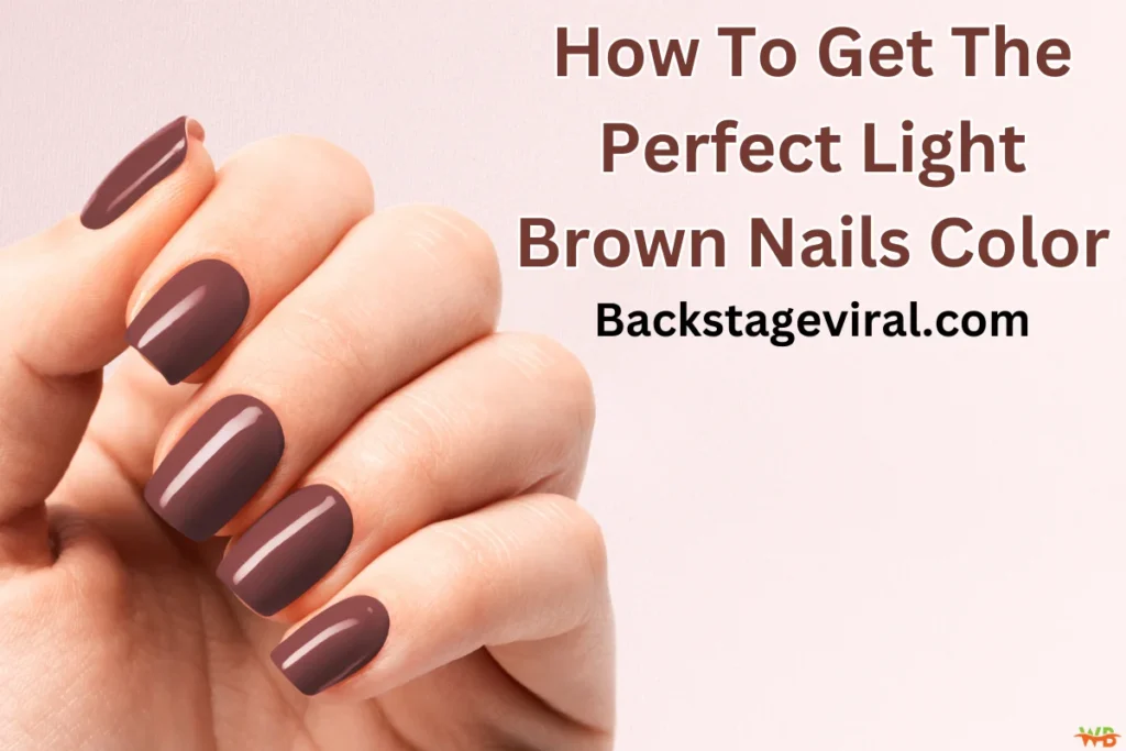 How To Get The Perfect Light Brown Nails Color Backstageviral.com