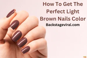 How To Get The Perfect Light Brown Nails Color Backstageviral.com How To Get The Perfect Light Brown Nails Color Backstageviral.com