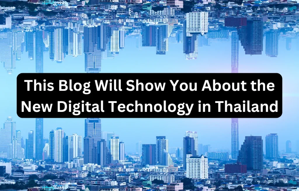 This Blog Will Show You About the New Digital Technology in Thailand