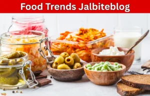Food Trends Jalbiteblog: The Ultimate Guide Today Food Trends Jalbiteblog