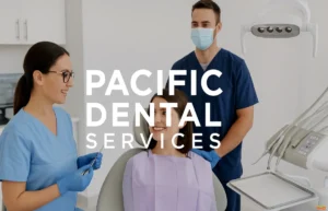Pacific Dental Services: A Trusted Dental Care Leader Pacific Dental Services