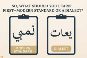 Modern Standard Arabic vs Dialects: What Should You Learn First? Modern Standard