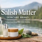 Salish Matter Skincare brand featured image showcasing clean, Indigenous-inspired skincare with natural elements