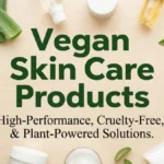 Vegan Skin Care Products displayed with plant-based ingredients, aloe vera, botanical oils, and cruelty-free skincare essentials
